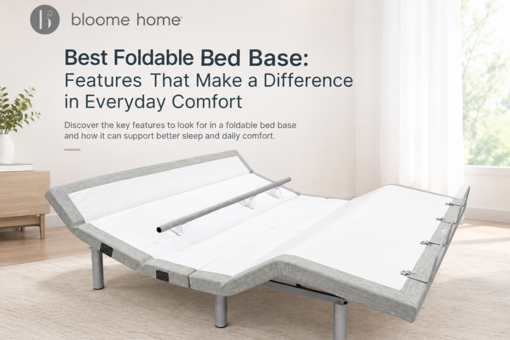 Best Foldable Bed Base: Features That Make a Difference in Everyday Comfort